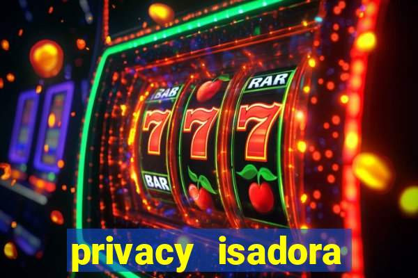 privacy isadora vale gratis